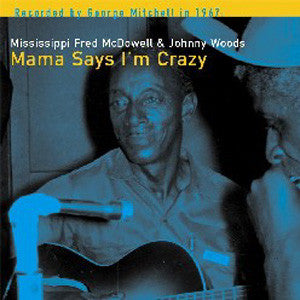 Fred McDowell - Mama Says I'm Crazy: George Mitchell Collection