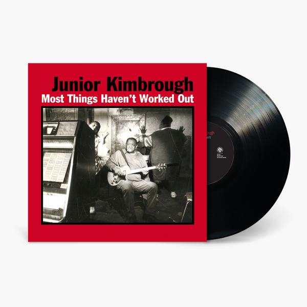 Junior Kimbrough - Most Things Haven't Worked Out Vinyl & Merch | Fat Possum Records