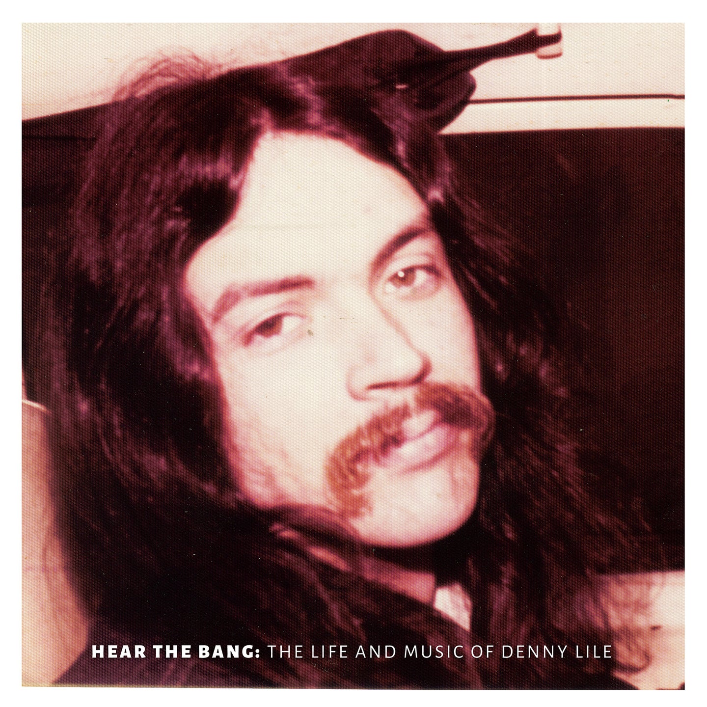 Hear the Bang: The Life and Music of Denny Lile