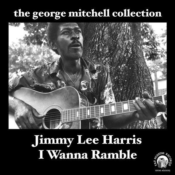 Jimmy Lee Harris - I Wanna Ramble: George Mitchell Collection Vinyl & Merch | Fat Possum Records