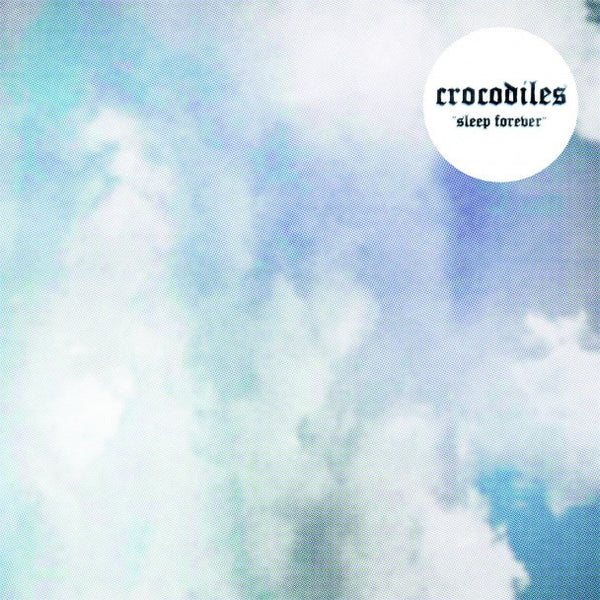 Crocodiles - Sleep Forever 7" Vinyl & Merch | Fat Possum Records